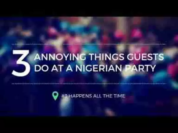 Video: Segun Pryme – Three (3) Annoying Things Guests Do At A Nigerian Party